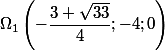 \Omega_{1}\left(-\dfrac{3+\sqrt{33}}{4} ; -4 ;0\right)